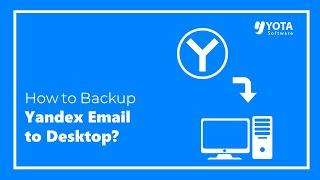 How to Backup Yandex Emails With Attachments? Best Way 2024