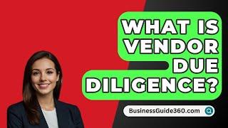 What Is Vendor Due Diligence? - BusinessGuide360.com