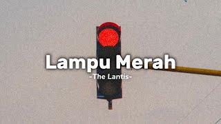 Lampu Merah - The Lantis Lirik