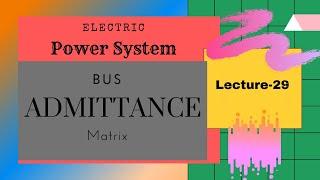 Power Systems | Lecture - 29 | Bus Admittance Matrix (Y-bus)