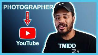 PHOTOGRAPHERS START YOUTUBE TODAY | WITH TMIDD