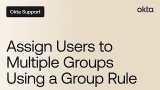 Assign Users to Multiple Groups Using a Group Rule | Okta Support