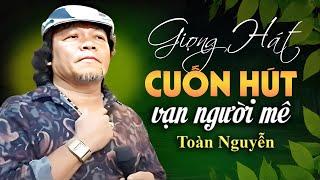 Giọng Hát CUỐN HÚT TRIỆU CON TIM NGƯỜI NGHE Của TOÀN NGUYỄN | LK Con Đường Tôi Về, Rồi Cũng Già..