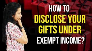 How to Disclose Exempt Income while Filing ITR | Gifts Under Exempt Income | Income Tax Return