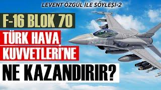 TÜRK HAVA KUVVETLERİ F-16 BLOK 70'İ NEDEN İSTİYOR? | Levent Özgül | Kaptan Baha