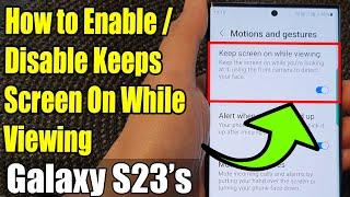 Galaxy S23's: How to Enable/Disable Keeps Screen On While Viewing