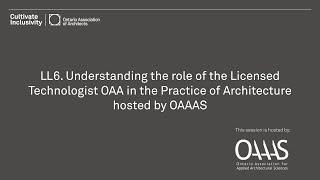 LL6: Understanding the Role of the Licensed Technologist OAA in the Practice of Architecture (OAAAS)