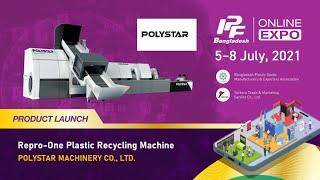 IPF Online Expo - POLYSTAR MACHINERY-Repro-One Plastic Recycling Machine