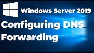 Configuring DNS Forwarder in Windows Server 2019