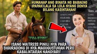 HUMANAP ANG BINATA NG BABAENG IPAPAKILALA SA LOLA NYANG DONYA BILANG KASINTAHAN! ISANG WAITRESS...