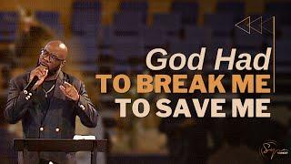 God Had To Break Me To Save Me | Bishop S. Y. Younger