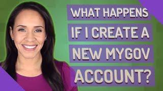 What happens if I create a new myGov account?