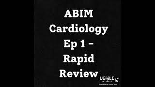 Ep 1 - ABIM Cardiology Rapid Review