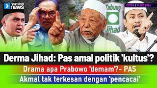 TERKINI! Derma Jihad: Pas amal politik 'kultus'? | Drama apa Probowo 'demam'?- PAS | Akmal tak ...