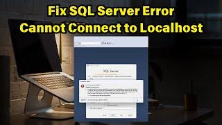 Fix SQL Server Error Cannot Connect to Localhost