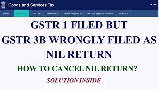 GSTR1 filed but GSTR 3B wrongly filed as Nil Return//how to cancel nil return// how to correct