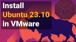 Installing Ubuntu 23.10 on VMware Workstation: Latest Version Full Tutorial