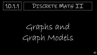 Discrete Math II - 10.1.1 Graphs and Graph Models