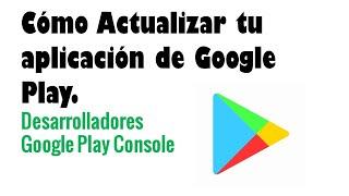 Actualizar  aplicacion Google Play Console