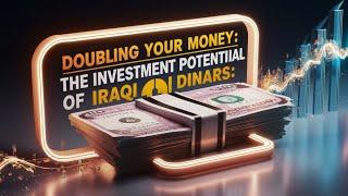 Doubling Your Money: The Investment Potential of Iraqi Dinars"