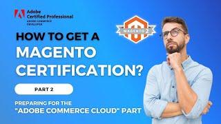 Part 2: How to Prepare and Pass Magento Certification Exams? (with Adobe Commerce Cloud)