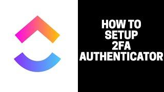 How to Setup 2FA  Two Factor Authenticator in ClickUp 2023