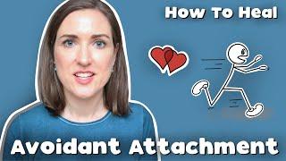 Psychologist Explains What Helps Avoidants Heal | Healing An Avoidant Attachment Style