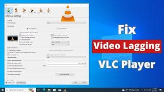 How to  Fix Video Lagging and Skipping in VLC Player