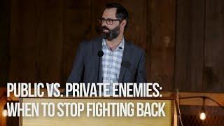 Public Vs. Private Enemies: When To Stop Fighting Back