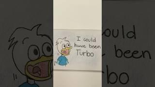 I could have been Turbo!#drawing