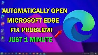 Microsoft Edge Automatically Opens New Tab | Microsoft Edge Opens Automatically Windows 10/11