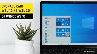 UPGRADE DARI WSL 1.0 KE WSL 2.0 DI WINDOWS 10