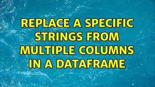 replace a specific strings from multiple columns in a dataframe (4 Solutions!!)