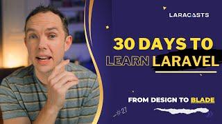 30 Days to Learn Laravel, Ep 27 - From Design to Blade