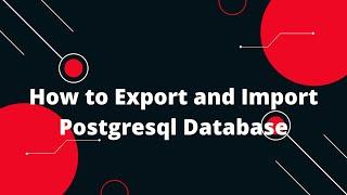 How to Export and Import Postgresql Database | How to Export and Import Databases in Postgresql
