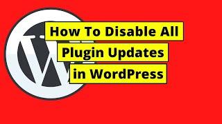 How To Disable All Plugin Updates in WordPress