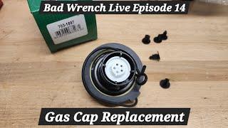 Bad Wrench Live Episode 14 Gas Cap Replacement