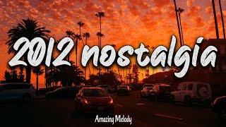 2012 nostalgia mix ~throwback playlist ~ 2012 summer vibes