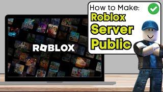 How To Make Your Private Server Public Roblox - 2024