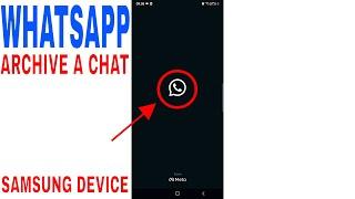  How To Archive A Chat In WhatsApp In Your Samsung Device 