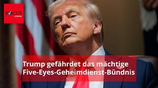 Trump gefährdet eins der wichtigsten Geheimdienst-Bündnisse der Welt