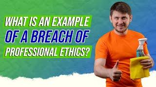 What is an example of a breach of professional ethics