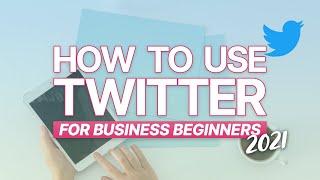 How To Use Twitter For Business Beginners 2021 | UK
