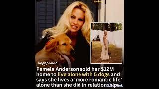 Pamela Anderson sold her 12million dollars home to live alone with her 5 dogs.