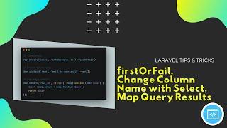 Laravel Tips & Tricks firstOrFail, Change Column Name with Select, Map Query Results