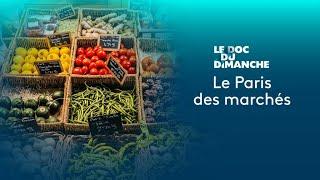 Le doc du dimanche: Le Paris des marchés