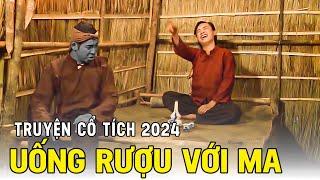 UỐNG RƯỢU VỚI MA | Chuyện Cổ Tích 2024Cổ Tích Đất Việt 2024Cổ Tích Việt NamCổ Tích Hay Nhất 2024