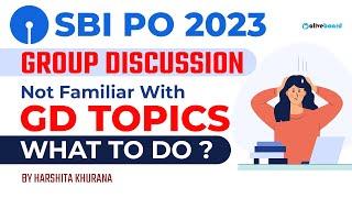 SBI PO Group Discussion 2023 || Not Familiar with the Topic What to DO? || SBI PO GD Topics 2023