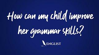 How can my child improve her grammar skills? | Englist