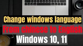 How to change Chinese language windows to English ? Problems-solution